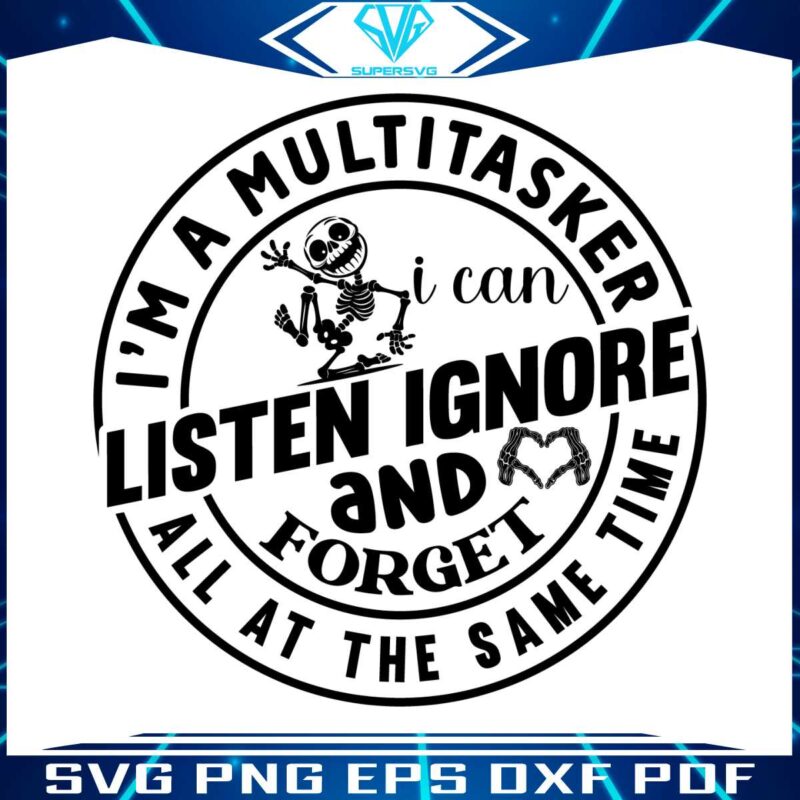 im-a-multitasker-i-can-listen-ignore-and-forget-svg