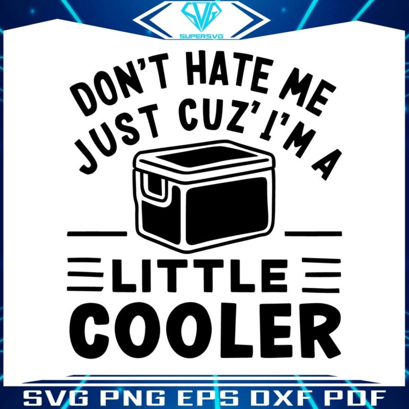 dont-hate-me-just-cuz-im-a-little-cooler-svg