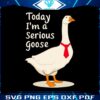 today-im-a-serious-goose-svg