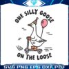 funny-one-silly-goose-on-the-lose-svg