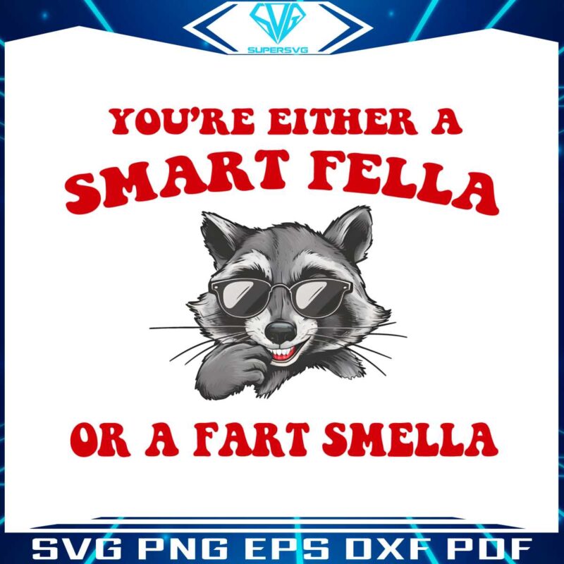 you-are-either-a-smart-fella-or-a-fart-smella-png