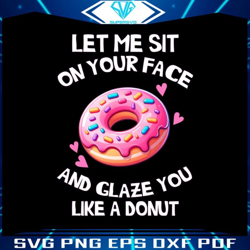 let-me-sit-on-your-face-and-glaze-you-like-a-donut-png