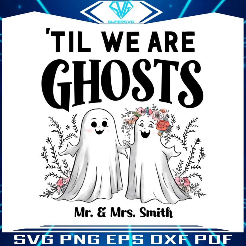 custom-couple-halloween-til-we-are-ghosts-png