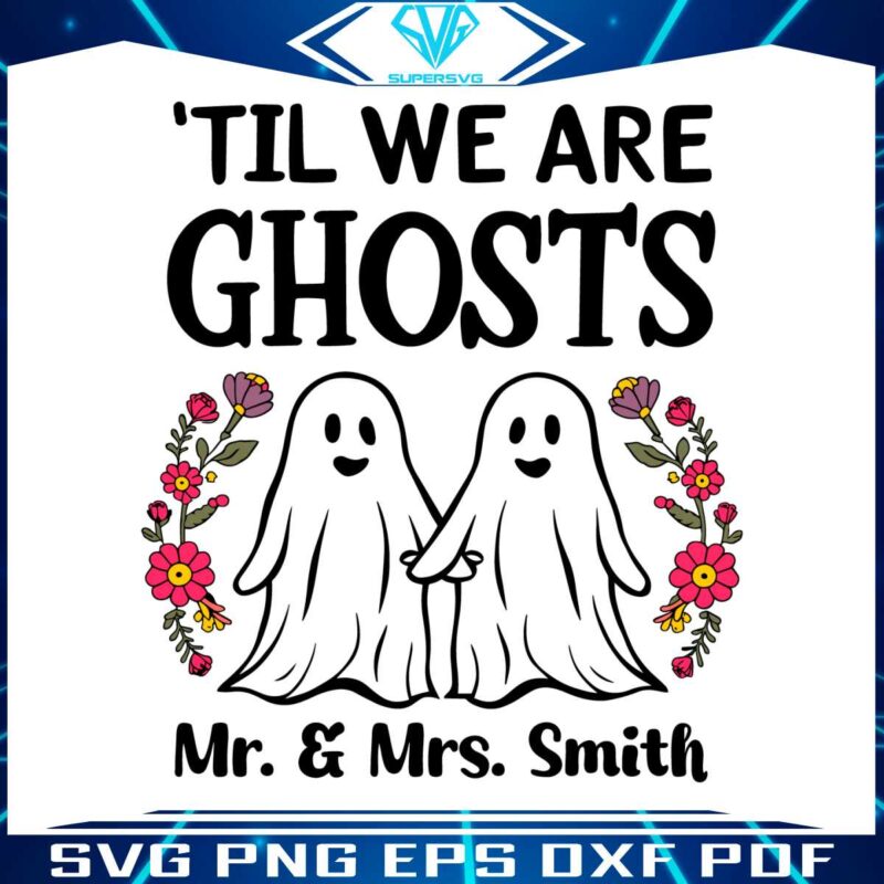 personalized-til-we-are-ghosts-couple-svg