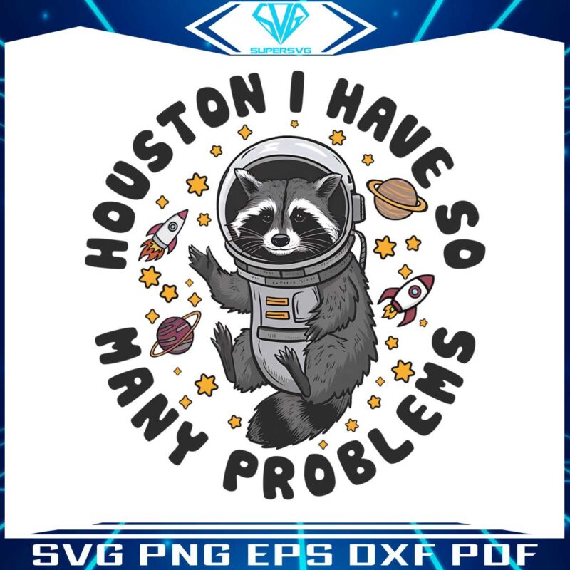 houston-i-have-so-many-problems-png