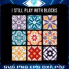 i-still-play-with-blocks-quilt-patterns-svg