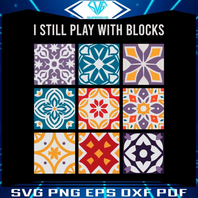 i-still-play-with-blocks-quilt-patterns-svg