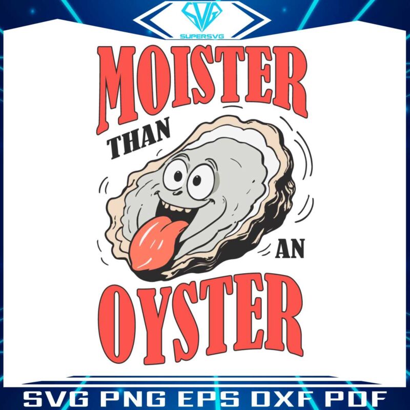 funny-moister-than-an-oyster-funny-design-svg