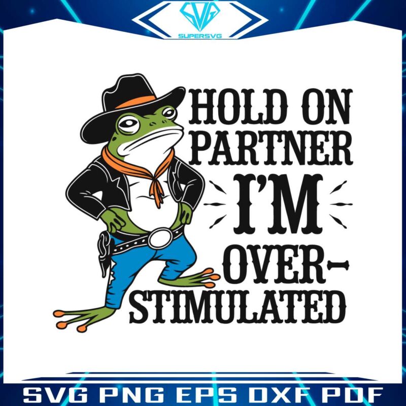 hold-on-partner-im-overstimulated-svg