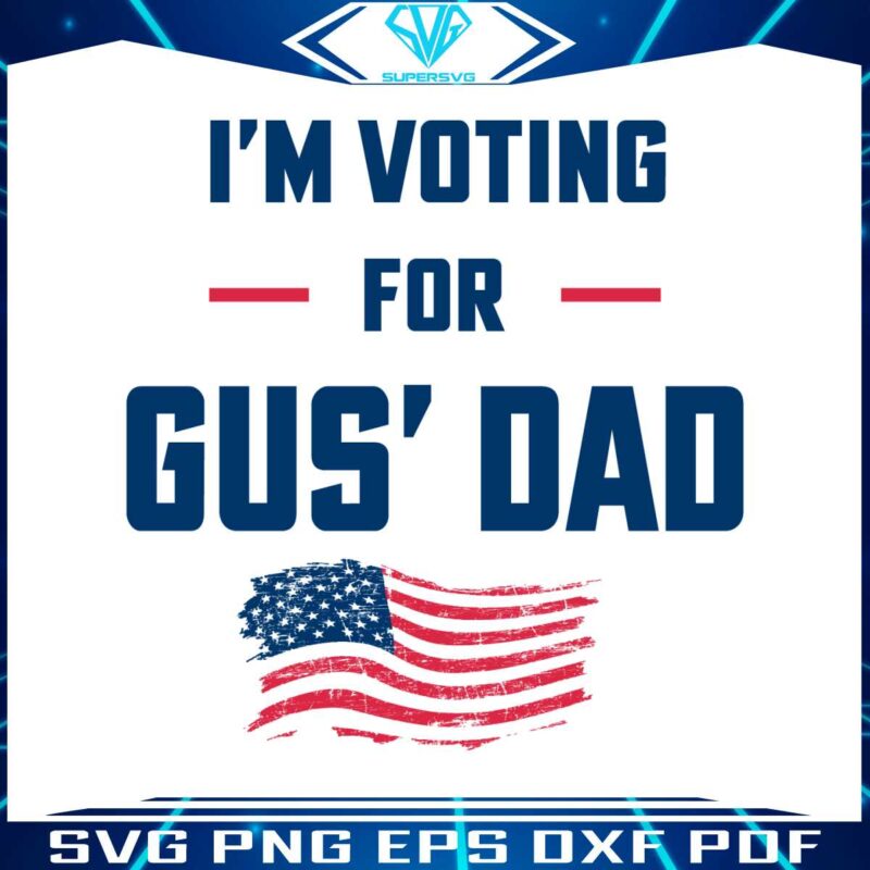 im-voting-for-gus-dad-us-flag-svg