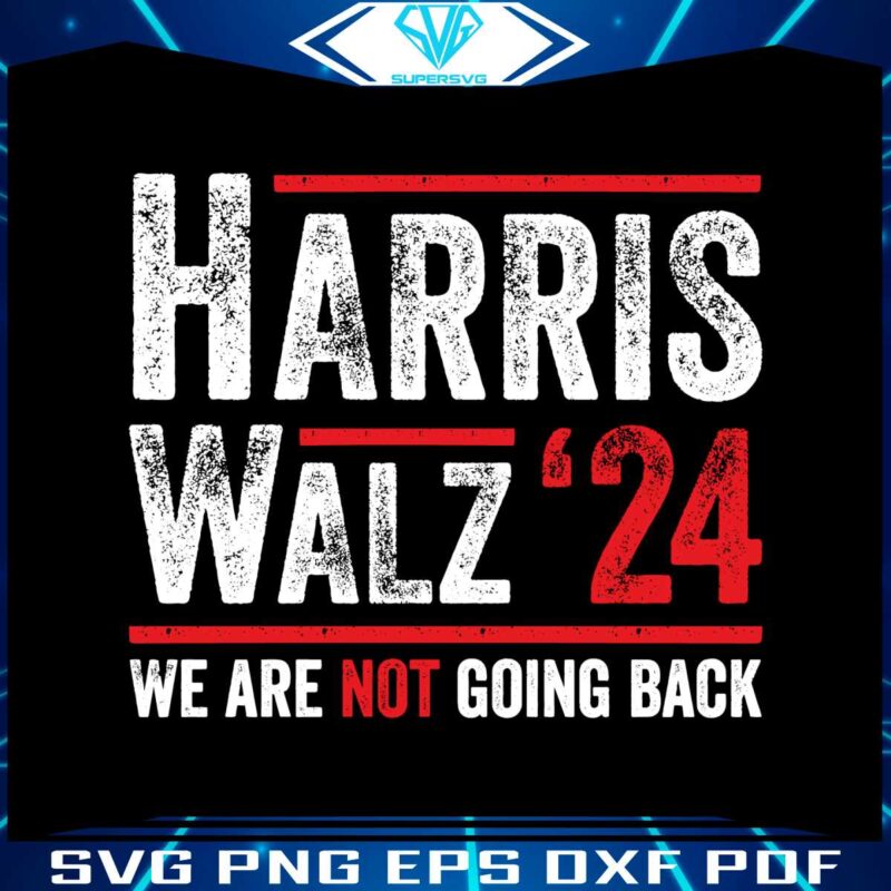 harris-walz-2024-we-are-not-going-back-svg