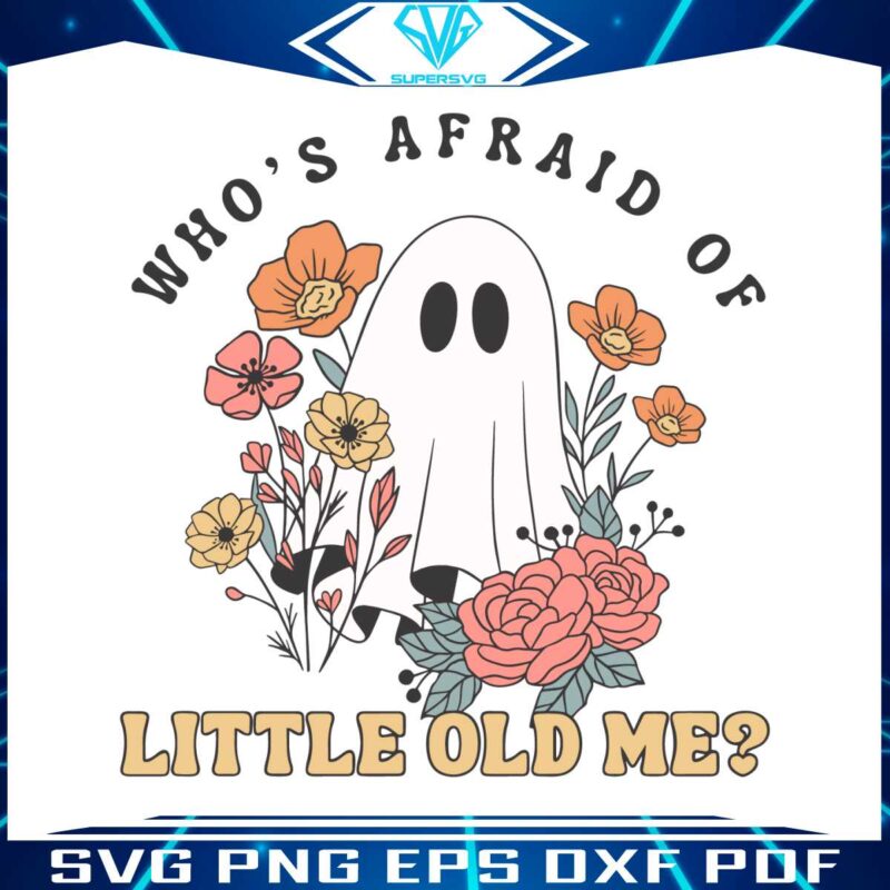 floral-ghost-whos-afraid-of-little-old-me-svg