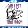 can-i-pet-that-dog-funny-skeleton-svg