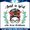just-a-girl-who-loves-christmas-messy-bun-girl-svg-festive-cut-files-for-holiday-crafts