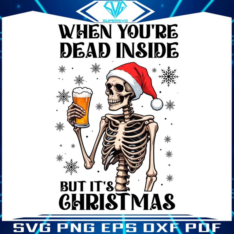 when-youre-dead-inside-but-its-christmas-funny-skeleton-drinking-beer-png