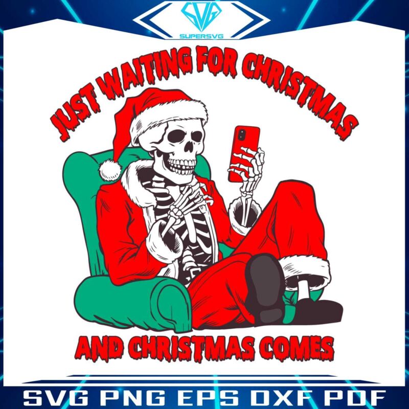 just-waiting-for-christmas-and-christmas-comes-funny-skeleton-santa-svg-png