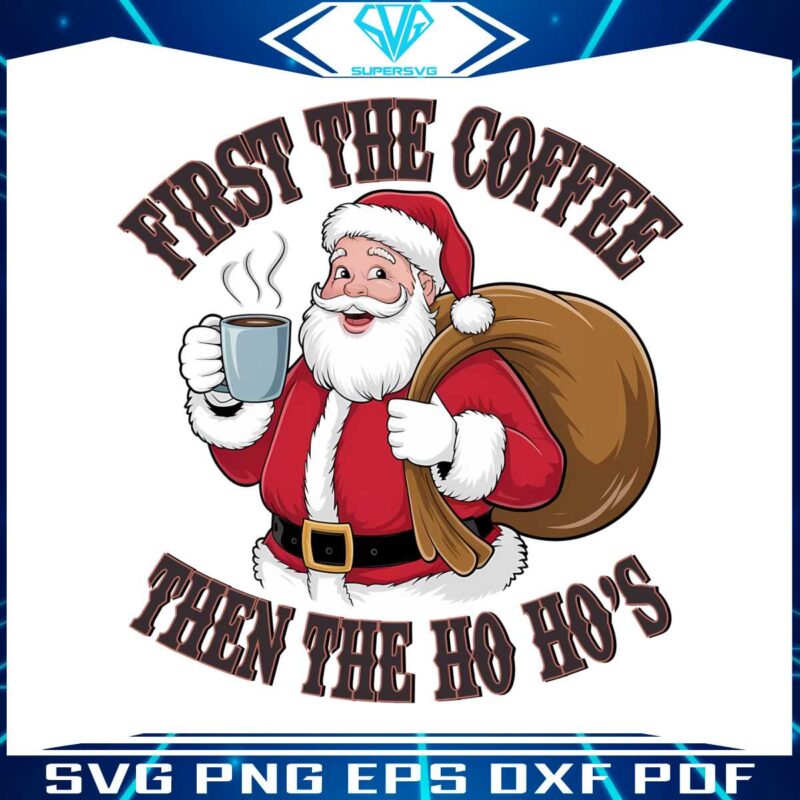 funny-retro-santa-first-coffee-then-the-ho-hos-christmas-humor-png