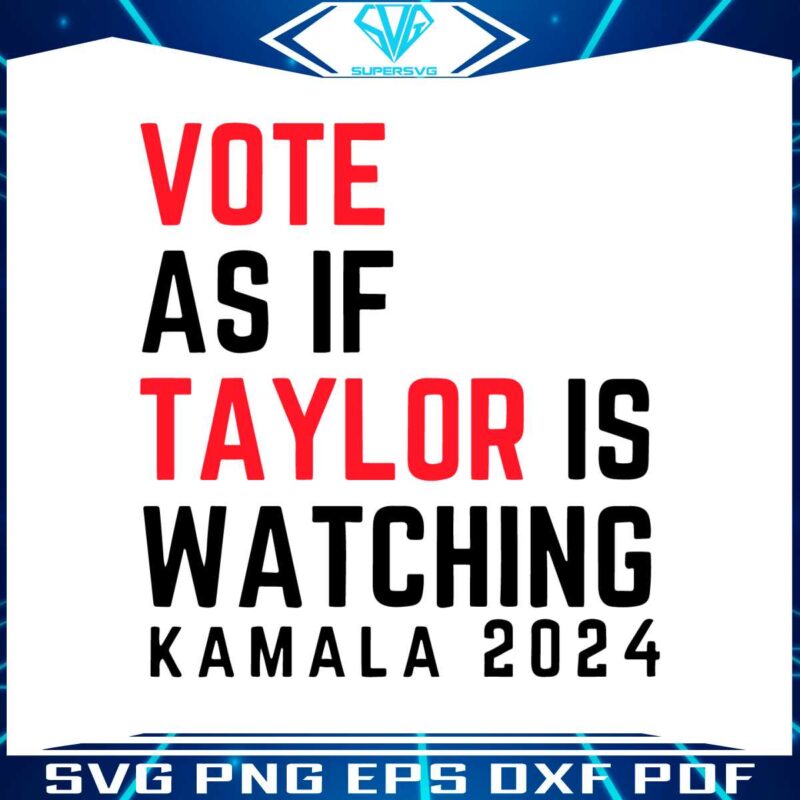 vote-as-if-taylor-is-watching-kamala-2024-svg