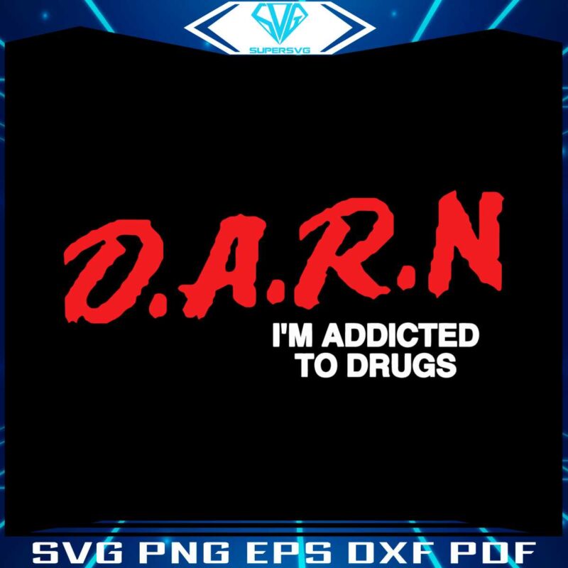 funny-meme-darn-im-addicted-to-drugs-svg