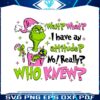 pink-grinch-wait-what-i-have-an-attitude-no-really-who-knew-svg