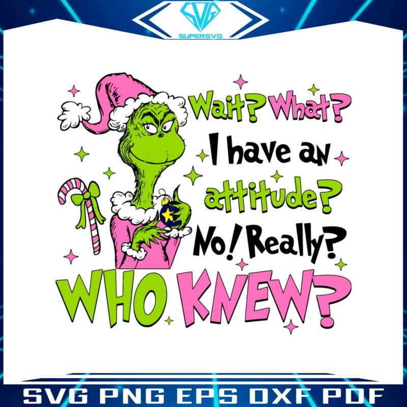 pink-grinch-wait-what-i-have-an-attitude-no-really-who-knew-svg