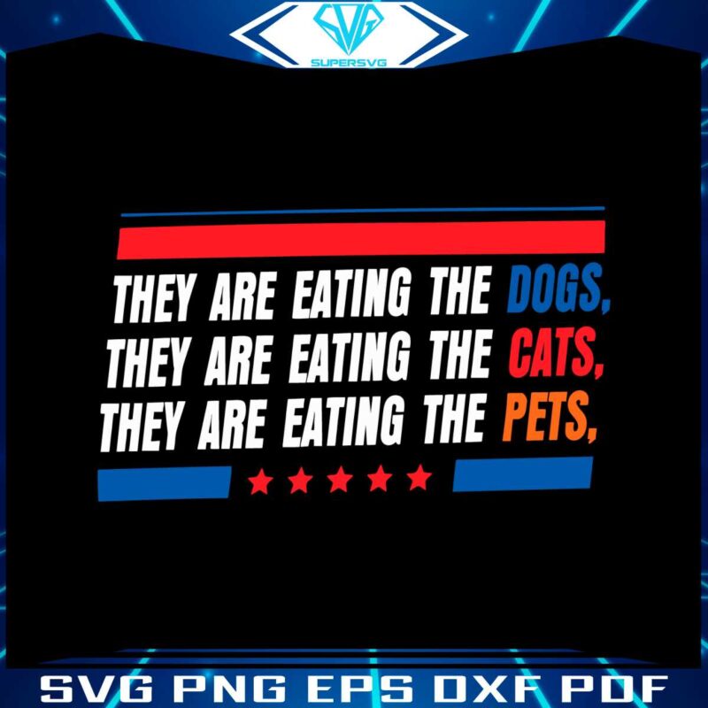 they-are-eating-the-dogs-the-cats-the-pets-funny-trump-svg