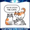 theyre-eating-the-cat-theyare-eating-the-pets-svg