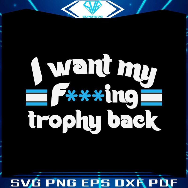 i-want-my-fucking-trophy-back-philadelphia-phillies-svg