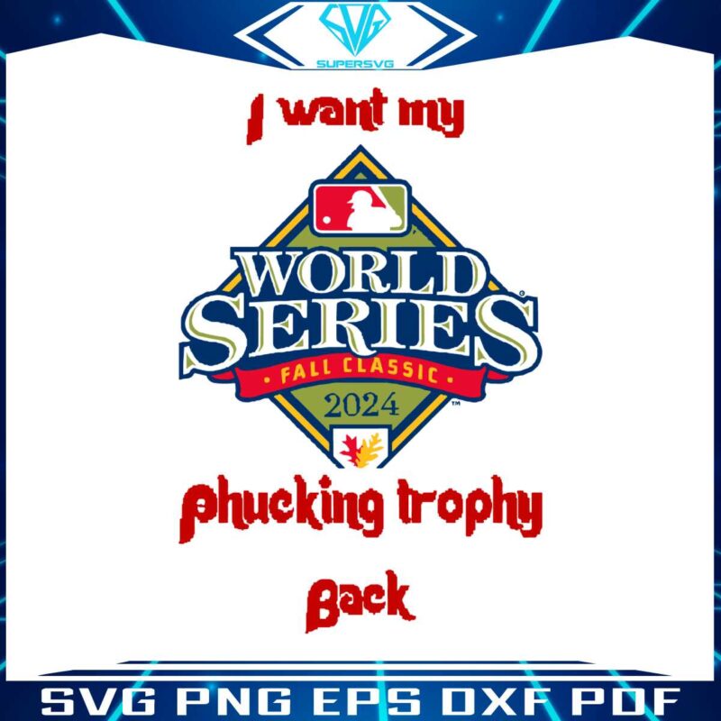 i-want-my-fucking-trophy-back-world-series-fall-classic-2024-svg