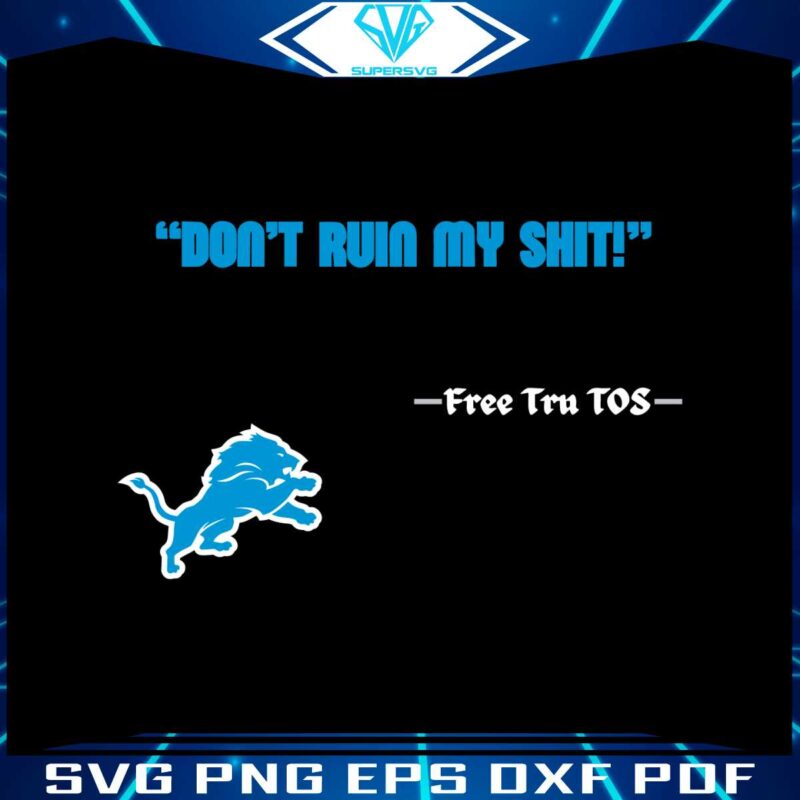 detroit-lions-logo-dont-ruin-my-shit-free-tru-tos-svg