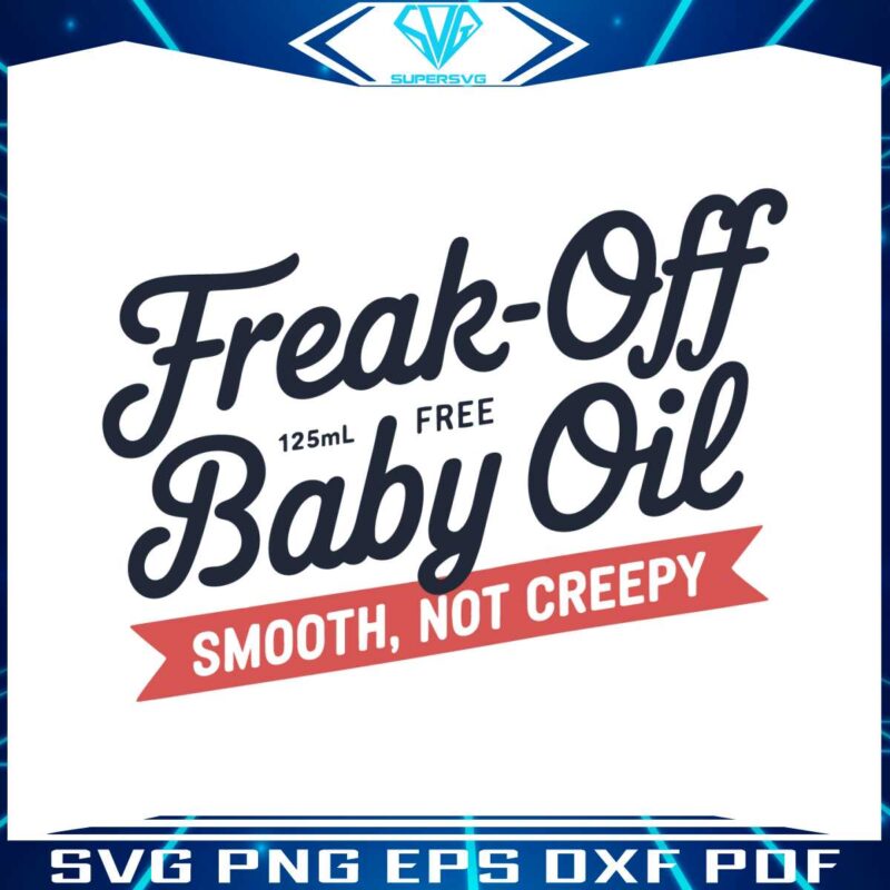 retrp-freak-off-baby-oil-smooth-not-creepy-funny-diddy-baby-oil-svg