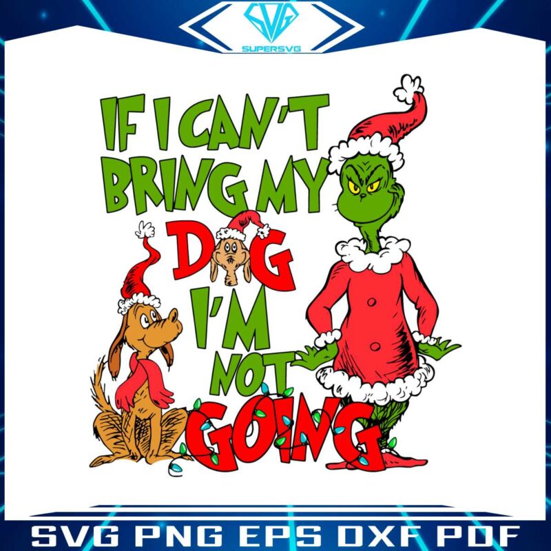 if-i-cant-bring-my-dog-im-not-going-grinch-and-dog-svg