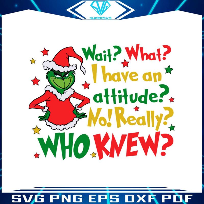 wait-what-i-have-an-attitude-funny-christmas-grinch-quote-svg