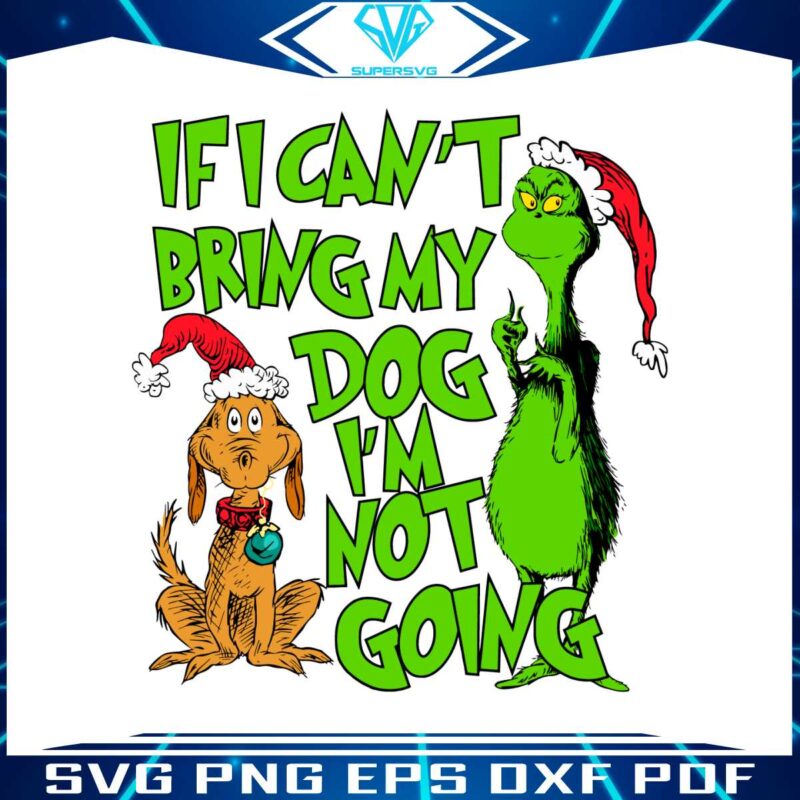 if-i-cant-bring-my-dog-im-not-going-grinch-quote-svg