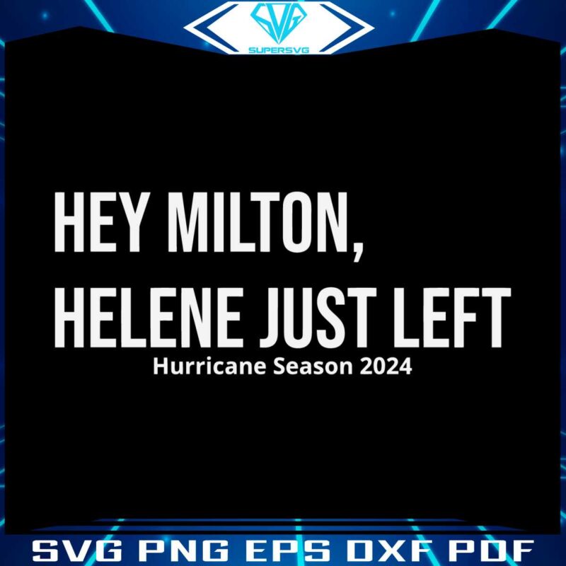 hey-milton-helene-just-left-hurricane-season-2024-svg