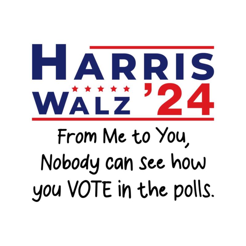 harris-walz-204-from-me-to-you-nobody-can-see-how-you-vote-in-the-polls-svg