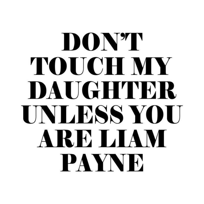 dont-touch-my-daughter-unless-you-are-liam-payne-rip-svg