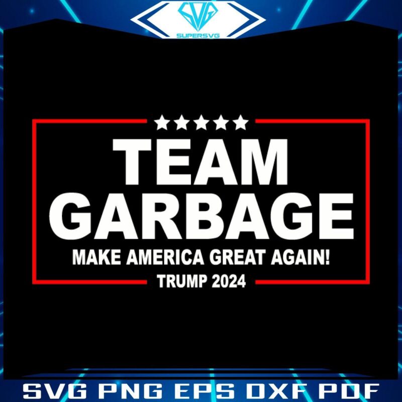 Trump 2024 SVG Team Garbage Making America Great Again