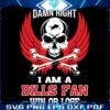 Damn Right I Am A Bills Fans Win Or Lose SVG