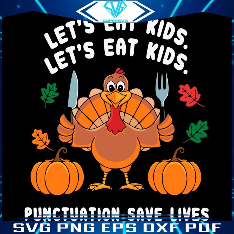 Lets Eat Kids Punctuation Saves Lives Funny Thanksgiving SVG