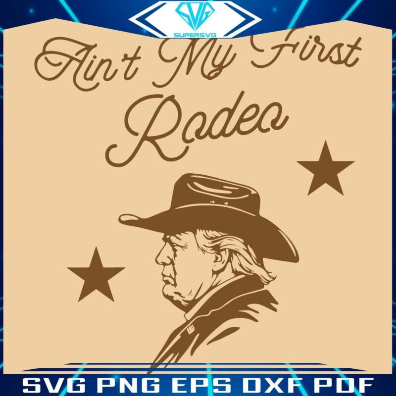 Western Cowboy Trump SVG Not My First Rodeo