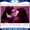 You Want Straight Answers Ask A Straight Lady PNG