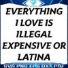 All My Loves Illegal Pricey or Latina SVG