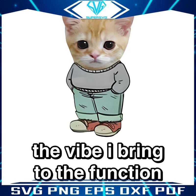 Chill Cat The Vibe I Bring To The Function PNG