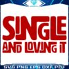 Embrace Singleness Loving Life SVG Design