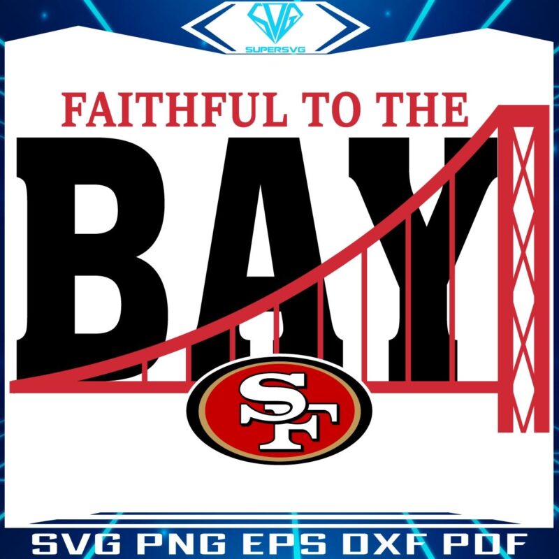 Faithful to the Bay San Francisco 49ers SVG Design