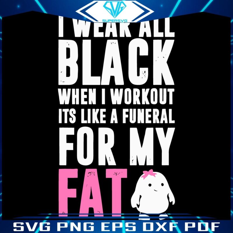 Funeral for My Fat AllBlack Workout Gear SVG