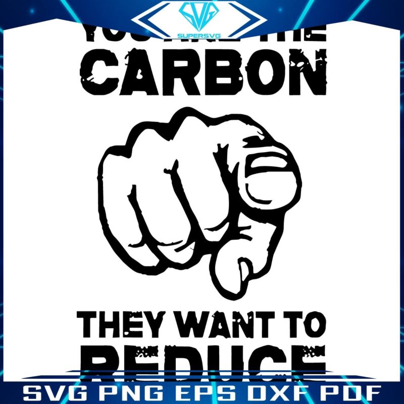 Hand SVG Youre the Carbon They Aim to Cut