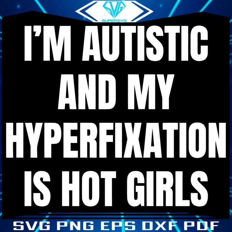 Hot Girls SVG My Autistic Hyperfixation