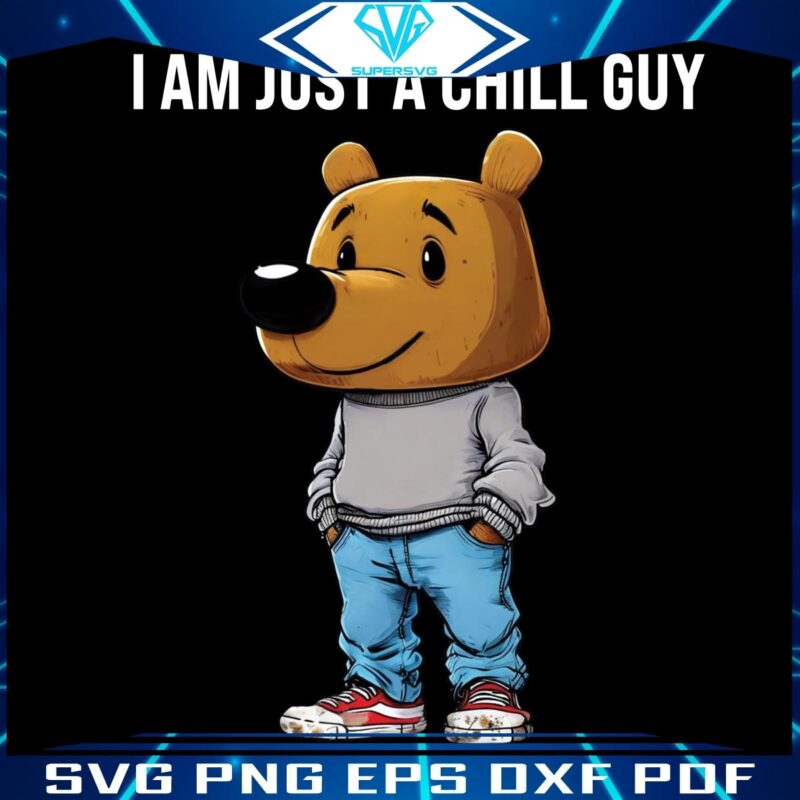 I Am Just A Chill Guy Funny Bear PNG